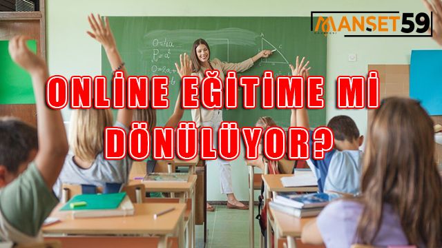 TEKRAR ONLİNE EĞİTİME Mİ GEÇİLECEK?