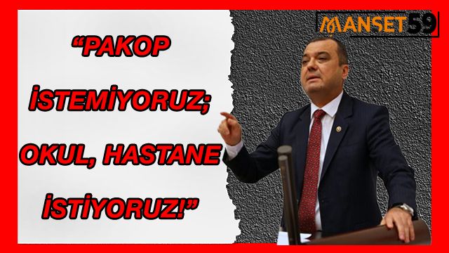 “PAKOP İSTEMİYORUZ; OKUL, HASTANE İSTİYORUZ!”