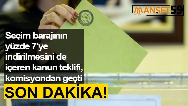 SEÇİM KANUNU TEKLİFİ KOMİSYONDAN GEÇTİ!