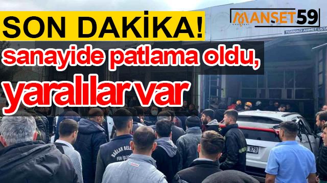 SON DAKİKA: SANAYİ SİTESİNDE PATLAMA! 10 YARALI VAR