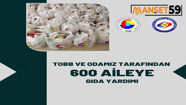 TOBB VE ÇORLU TSO TARAFINDAN 600 AİLEYE GIDA YARDIMI