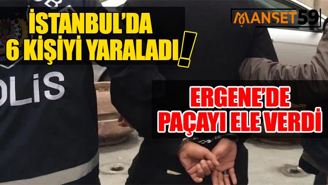 6 KİŞİYİ SİLAHLA YARALAYAN SUÇ MAKİNESİ ERGENE’DE YAKALANDI