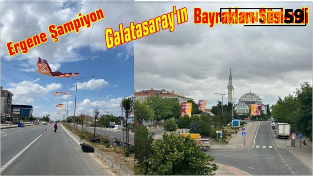 Ergene Şampiyon Galatasaray'ın Bayrakları ile Süslendi